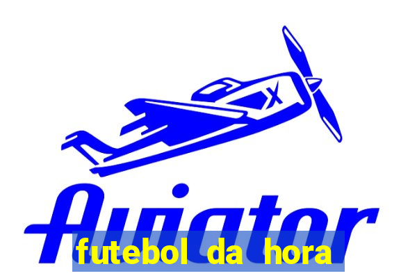 futebol da hora 3.7 ao vivo